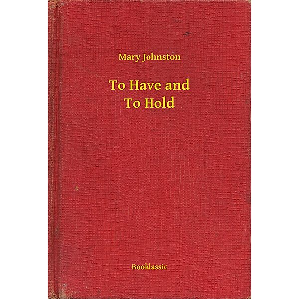 To Have and To Hold, Mary Johnston