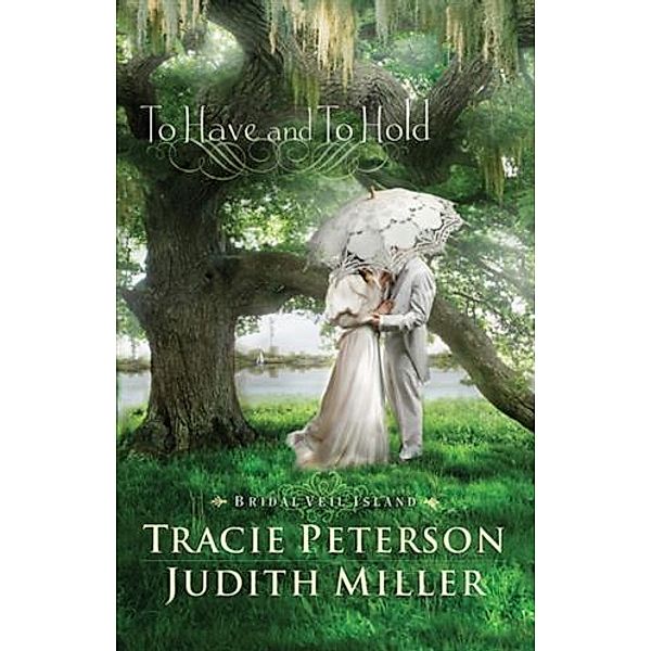 To Have and To Hold (Bridal Veil Island Book #1), Tracie Peterson