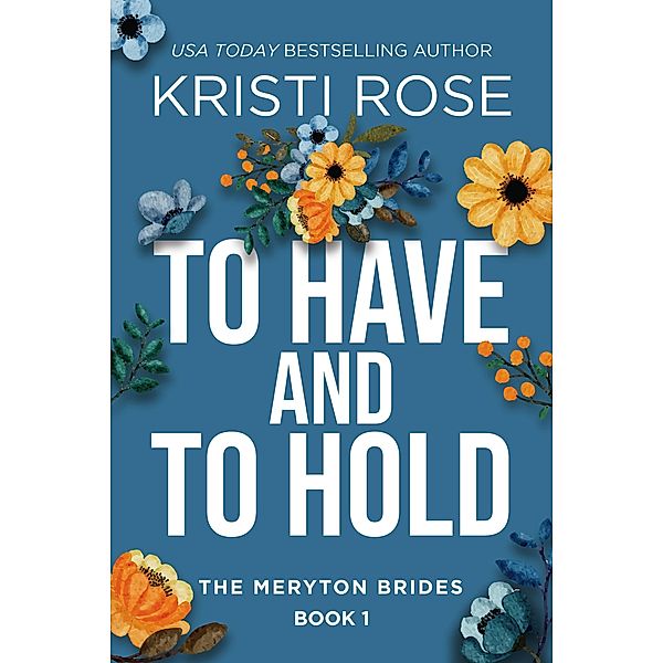 To Have and To Hold: The Meryton Brides (A Modern Pride and Prejudice Retelling, #1) / A Modern Pride and Prejudice Retelling, Kristi Rose