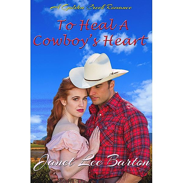 To Heal a Cowboy's Heart (Golden Creek, #2) / Golden Creek, Janet Lee Barton