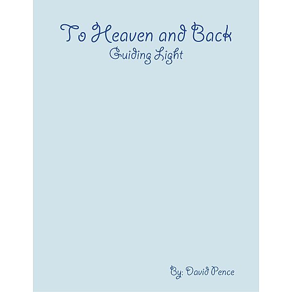 To Heaven and Back: Guiding Light, David Pence