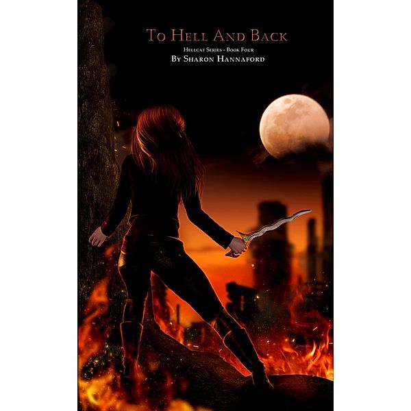 To Hell and Back (Hellcat Series Book 4) / The Hellcat, Sharon Hannaford