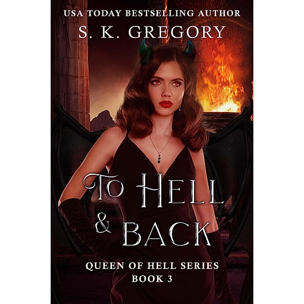 To Hell And Back (Queen of Hell Series, #3) / Queen of Hell Series, S. K. Gregory
