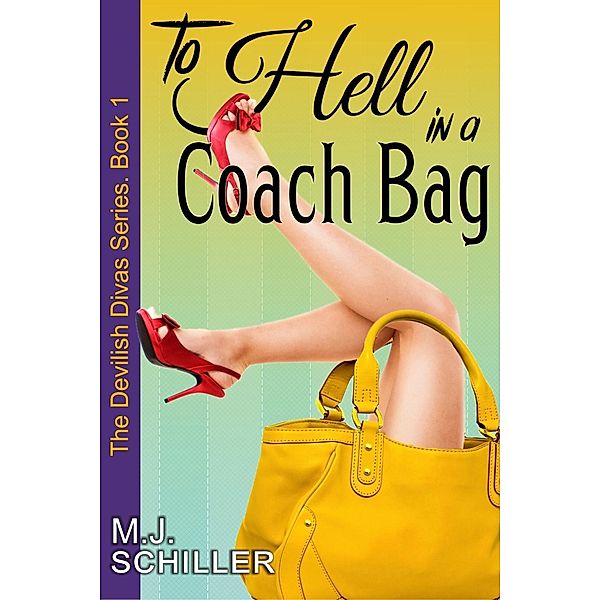 To Hell in a Coach Bag (The Devilish Divas Series, Book 1), M. J. Schiller