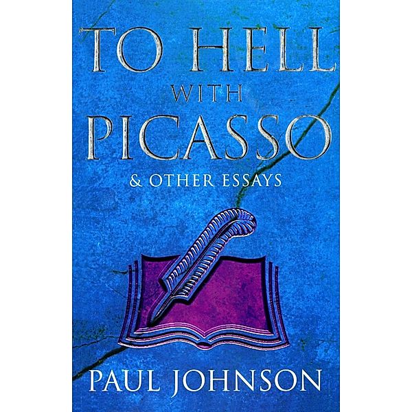 To Hell with Picasso & Other Essays, Paul Johnson