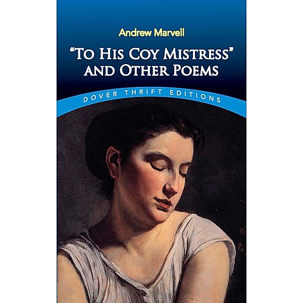 To His Coy Mistress and Other Poems / Dover Thrift Editions: Poetry, Andrew Marvell