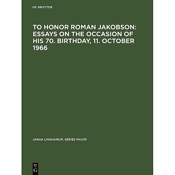 To honor Roman Jakobson : essays on the occasion of his 70. birthday, 11. October 1966 / Janua Linguarum. Series Maior Bd.32
