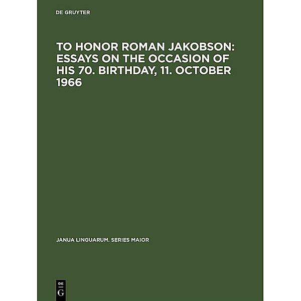 To honor Roman Jakobson : essays on the occasion of his 70. birthday, 11. October 1966 / Janua Linguarum. Series Maior Bd.31