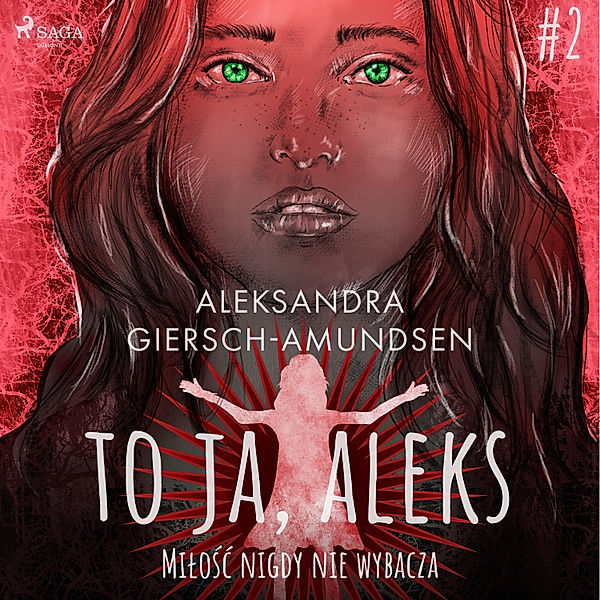 To ja, Aleks - 2 - To ja, Aleks. Miłość nigdy nie wybacza. Tom 2, Aleksandra Giersch-Amundsen