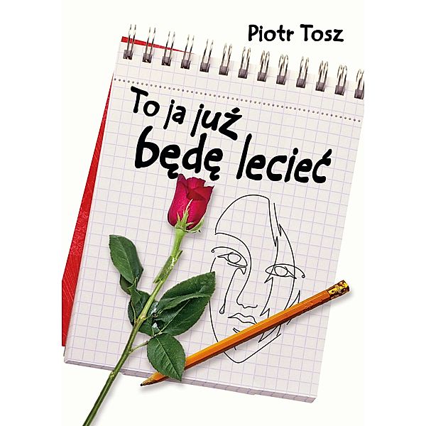 To ja juz bede leciec, Piotr Tosz