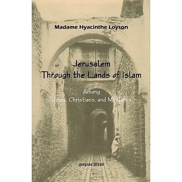 To Jerusalem through the Lands of Islam, Among Jews, Christians & Moslems, M. H. Loyson