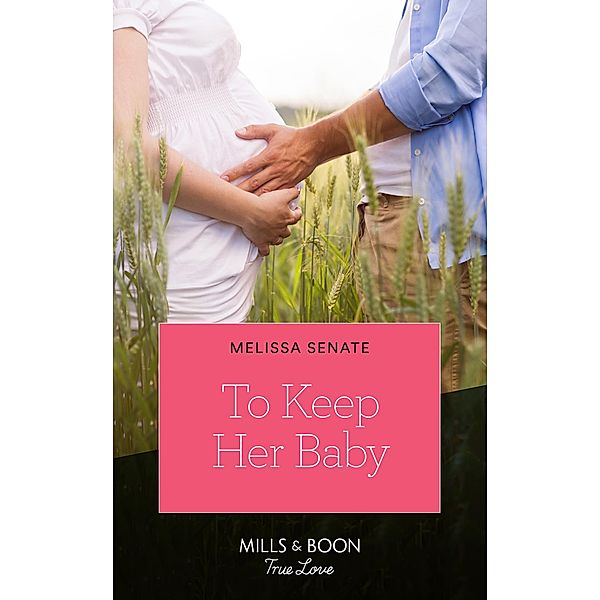 To Keep Her Baby (Mills & Boon True Love) (The Wyoming Multiples, Book 4) / True Love, Melissa Senate