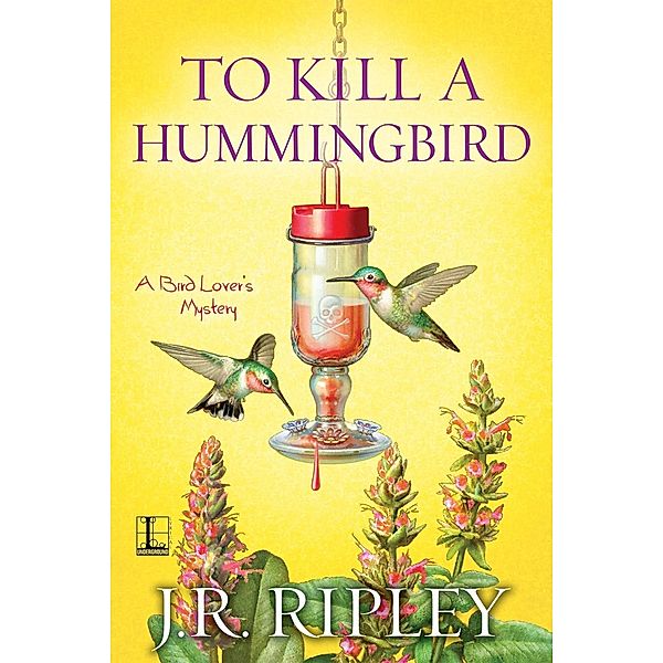 To Kill a Hummingbird / A Bird Lover's Mystery Bd.4, J. R. Ripley