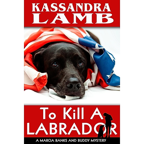 To Kill a Labrador (A Marcia Banks and Buddy Mystery, #0.5) / A Marcia Banks and Buddy Mystery, Kassandra Lamb