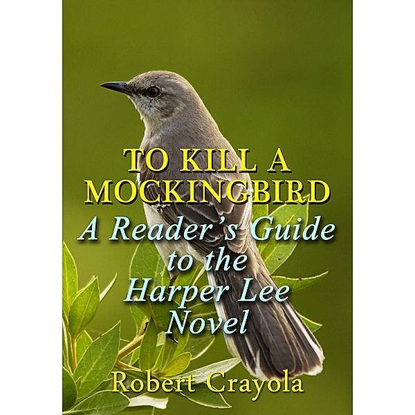 To Kill a Mockingbird: A Reader's Guide to the Harper Lee Novel, Robert Crayola