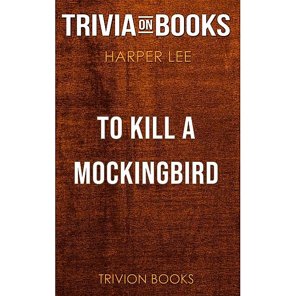 To Kill a Mockingbird by Harper Lee (Trivia-On-Books), Trivion Books
