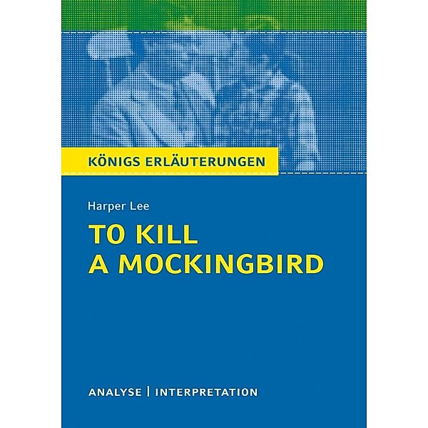To Kill a Mockingbird. Königs Erläuterungen., Hans-Georg Schede, Harper Lee
