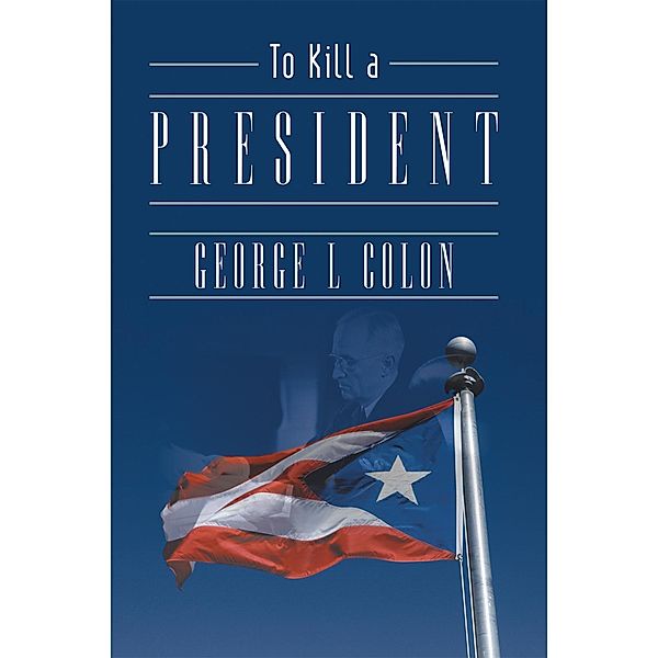 To Kill a President, George L. Colon