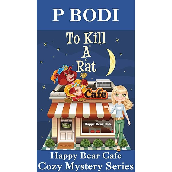 To Kill A Rat (Happy Bear Cafe Cozy Mystery Series, #4) / Happy Bear Cafe Cozy Mystery Series, P. Bodi