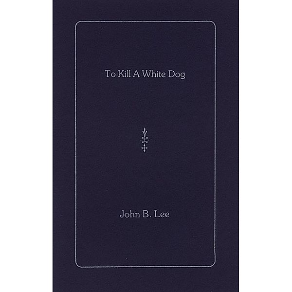 To Kill a White Dog, John B. Lee