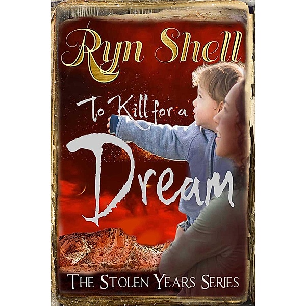 To Kill for a Dream (Stolen Years, #2) / Stolen Years, Ryn Shell