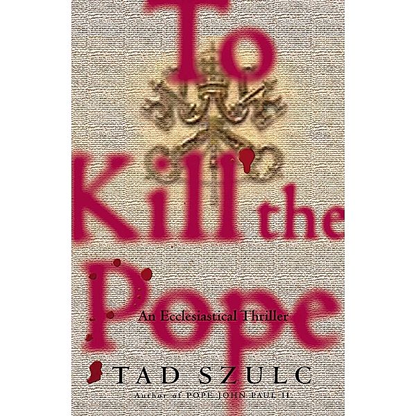 To Kill The Pope, Tad Szulc