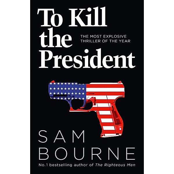 To Kill the President, Sam Bourne