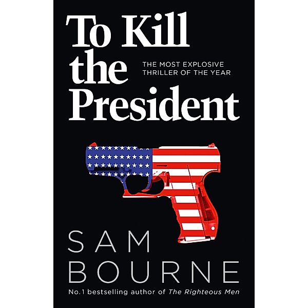 To Kill the President, Sam Bourne