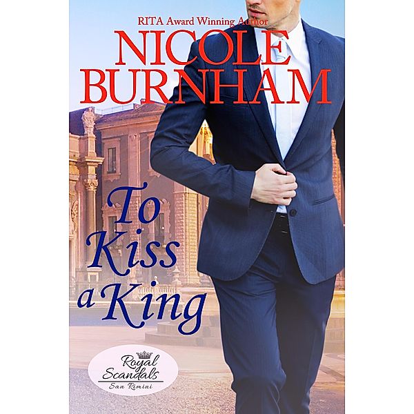 To Kiss a King (Royal Scandals: San Rimini, #6) / Royal Scandals: San Rimini, Nicole Burnham