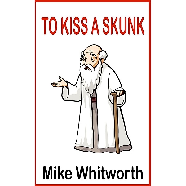 To Kiss a Skunk, Mike Whitworth