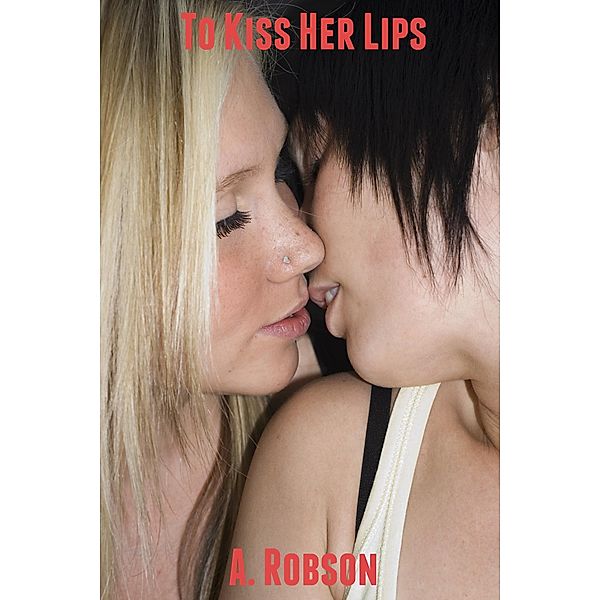 To Kiss Her Lips, A. Robson