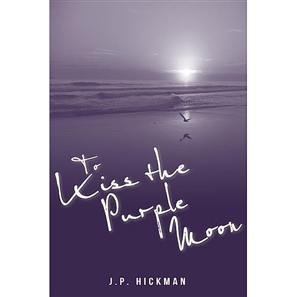 To Kiss the Purple Moon, J. P. Hickman