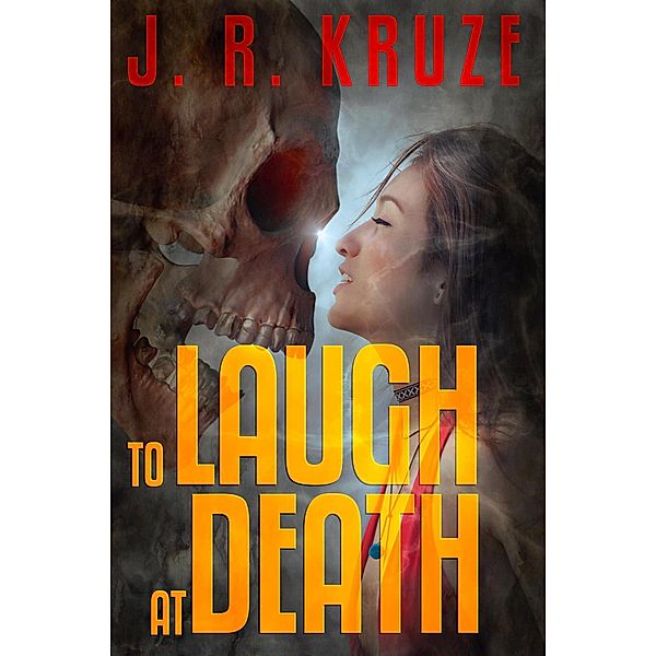 To Laugh At Death (Short Fiction Clean Romance Cozy Mystery Fantasy) / Short Fiction Clean Romance Cozy Mystery Fantasy, J. R. Kruze