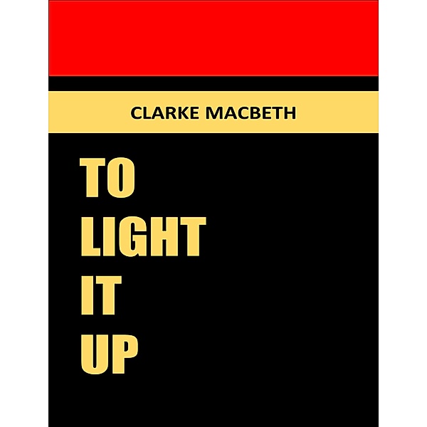 To Light It Up, Clarke Macbeth