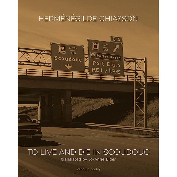 To Live and Die in Scoudouc / icehouse poetry, Herménégilde Chiasson