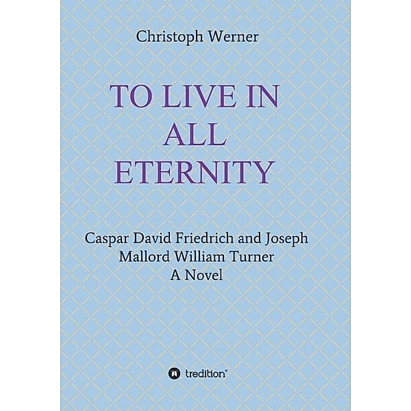 TO LIVE IN ALL ETERNITY, Christoph Werner