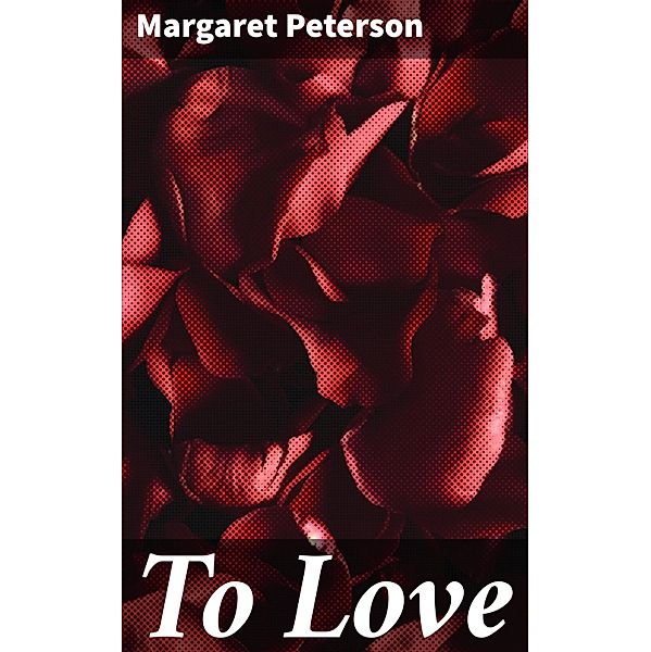 To Love, Margaret Peterson