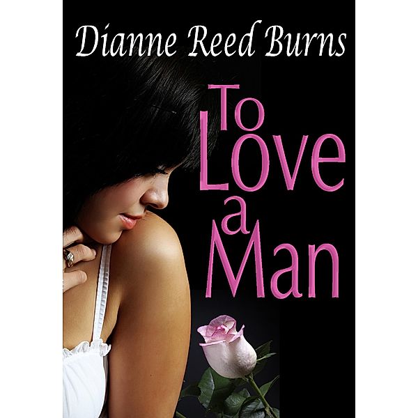 To Love a Man (Finding Love, #4) / Finding Love, Dianne Reed Burns