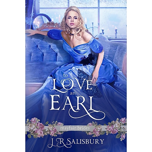 To Love An Earl (Mayfair Brides) / Mayfair Brides, J R Salisbury