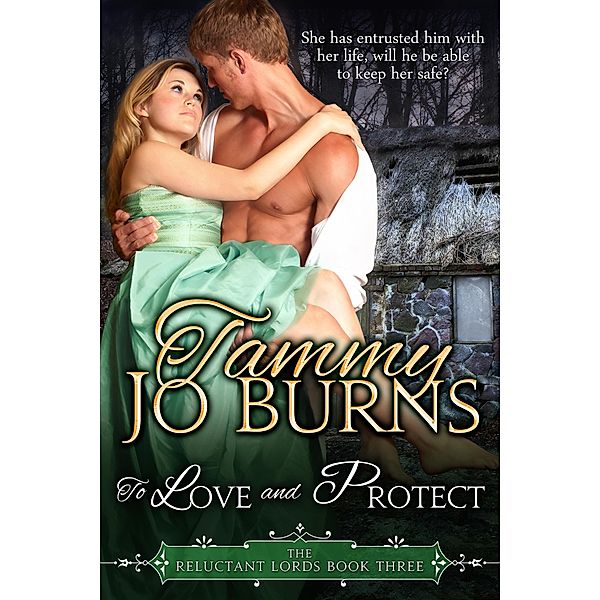 To Love and Protect (The Reluctant Lords, #3) / The Reluctant Lords, Tammy Jo Burns