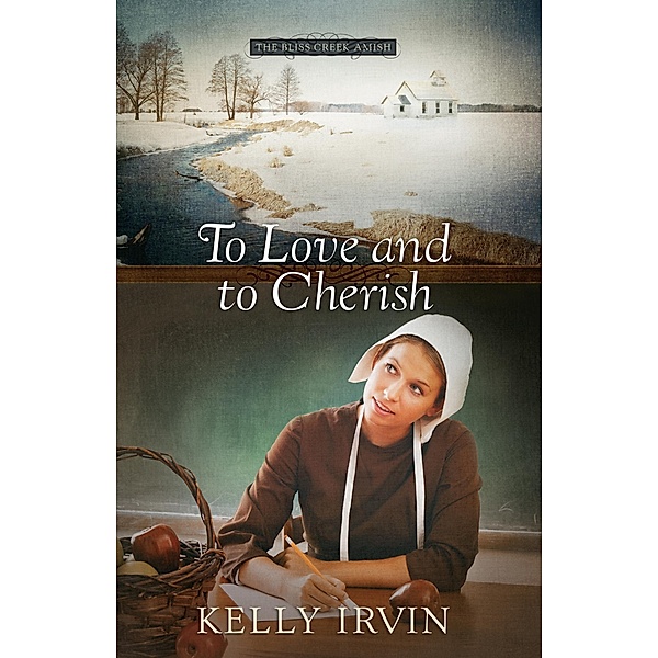 To Love and to Cherish / The Bliss Creek Amish, Kelly Irvin