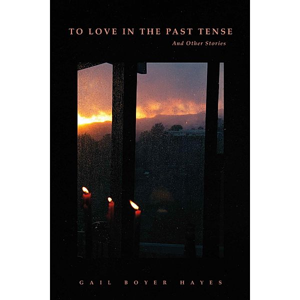 To Love in the Past Tense, Gail Boyer Hayes