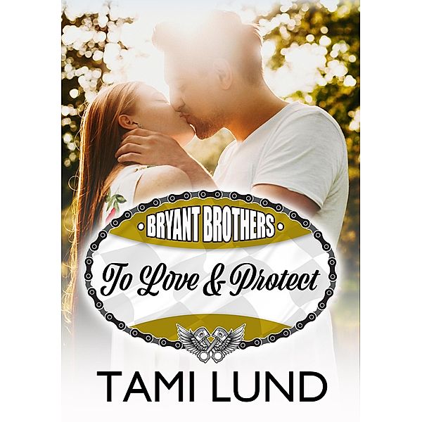 To Love & Protect (Bryant Brothers, #2) / Bryant Brothers, Tami Lund