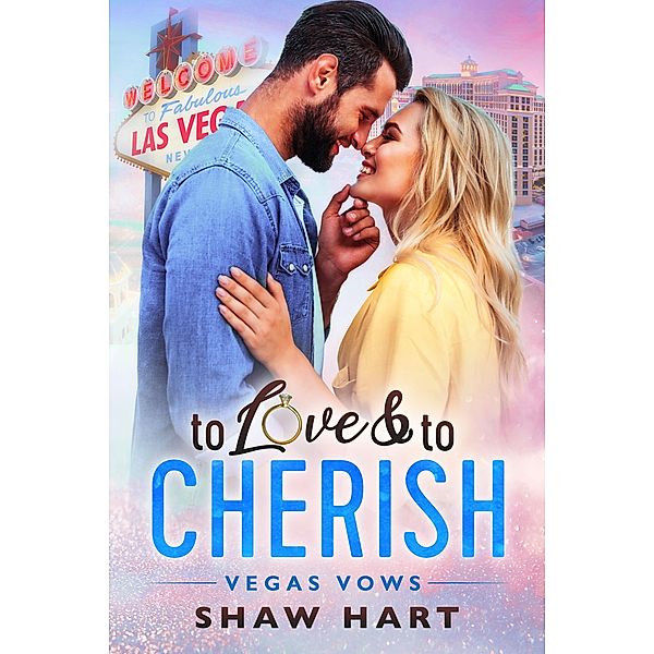 To Love & To Cherish (Vegas Vows, #2) / Vegas Vows, Shaw Hart