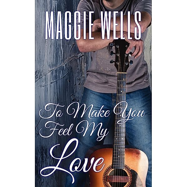 To Make You Feel My Love, Maggie Wells