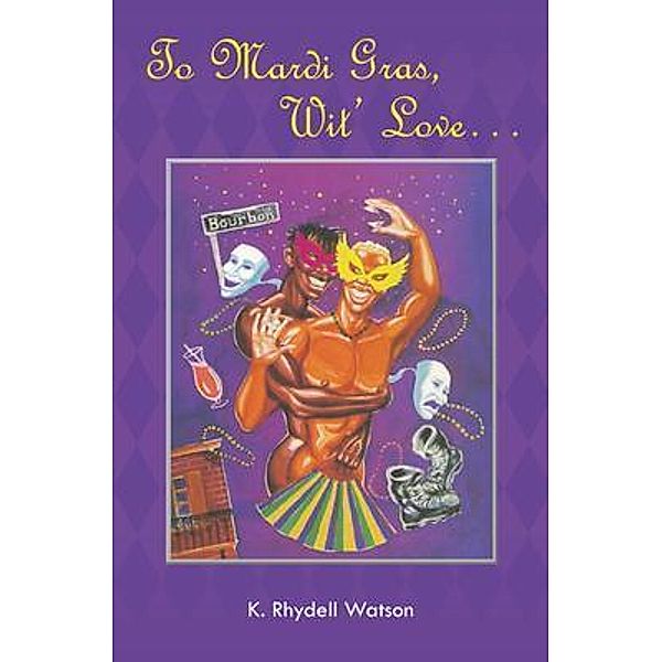 To Mardi Gras, Wit' Love... / Great Writers Media, K. Rhydell Watson