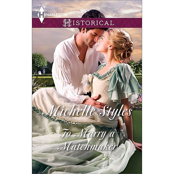 To Marry A Matchmaker (Mills & Boon Historical) / Mills & Boon Historical, Michelle Styles