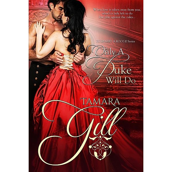 To Marry a Rogue: 2 Only a Duke Will Do, Tamara Gill