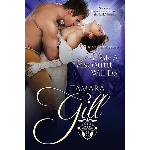To Marry a Rogue: 3 Only a Viscount Will Do, Tamara Gill
