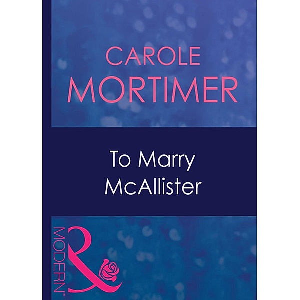 To Marry Mcallister (Mills & Boon Modern) (Bachelor Cousins, Book 3), Carole Mortimer